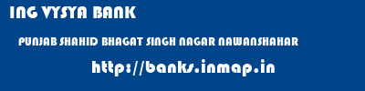 ING VYSYA BANK  PUNJAB SHAHID BHAGAT SINGH NAGAR NAWANSHAHAR   banks information 